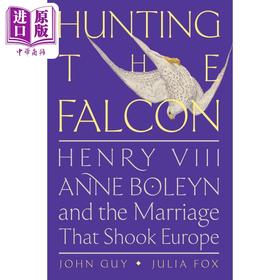 预售 【中商原版】猎隼 亨利八世 安妮·博林和震撼欧洲的婚姻 John Guy 英文原版 Hunting the Falcon