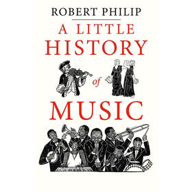 音乐小史 耶鲁小史系列 英文原版 A Little History of Music 耶鲁大学出版社 Robert Philip 历史入门