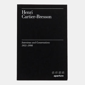 Henri Cartier-Bresson: Interviews and Conversations (1951-1998) / 亨利-卡蒂埃-布列松：访谈与对话（1951-1998年)