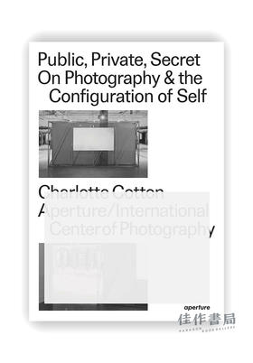 Public、Private、Secret: On Photography & the Configuration of Self / 公众、个人与私密：关于摄影和自我配置