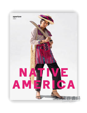 Aperture 240: Native America (Aperture Magazine) / 光圈240：美国原住民（光圈杂志）