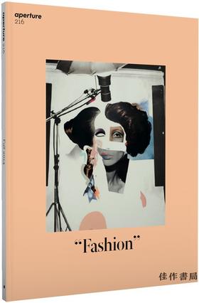 Aperture 216: "fashion"(Aperture Magazine) / 光圈216:时尚（光圈杂志）