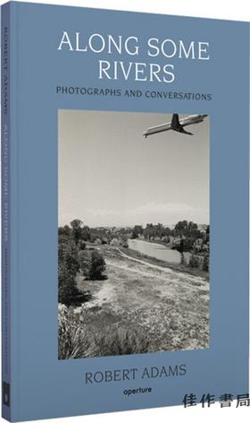 Robert Adams: Along Some Rivers—Photographs and Conversations / 罗伯特·亚当斯：沿着一些河流—照片和对话