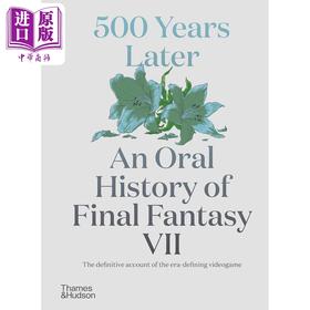 预售 【中商原版】500 Years Later: An Oral History of Final Fantasy VII 进口艺术 500年后：最终幻想 VII 的口述历史 T&H