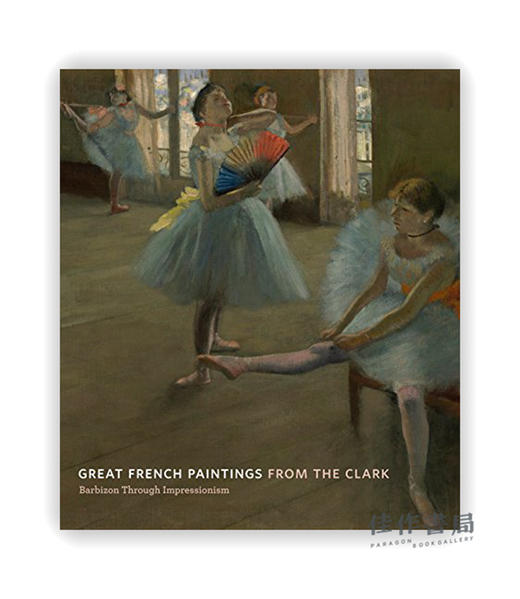 Great French Paintings from the Clark: Barbizon Through Impressionism / 克拉克收藏的法国绘画：从巴比松画派到印象派 商品图0