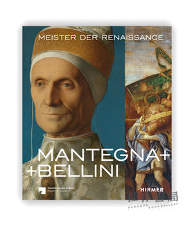 Mantegna + Bellini: Meister der Renaissance / 曼特尼亚+贝利尼：文艺复兴时期的大师