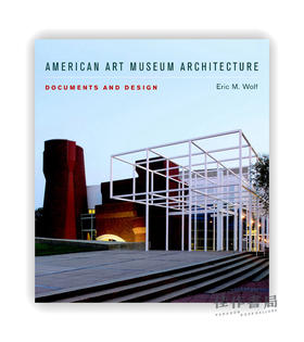 American Art Museum Architecture: Documents and Design / 美国艺术博物馆建筑：文件与设计