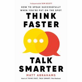 更快地思考，更聪明地交谈 马特?亚伯拉罕 英文原版 Think Faster  Talk Smarter: How to Speak Successfully When You're Put on t