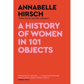 101件物品中的女性历史:穿越女性历史 英文原版 A History of Women in 101 Objects: A walk through female history