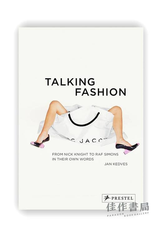 Talking Fashion : From Nick Knight to Raf Simons in Their Own Words / 谈论时尚:用他们自己的话从尼克·奈特到拉夫·西蒙斯 商品图0