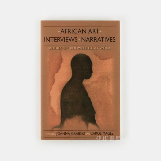 African Art、Interviews、Narratives: Bodies of Knowledge at Work / 非洲艺术、访谈、叙事：工作中的知识体系 商品图0