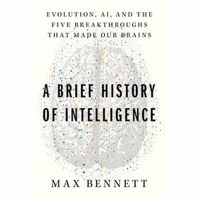 智力简史：进化、人工智能和造就我们大脑的五大突破 Max Bennett 英文原版 A Brief History of Intelligence