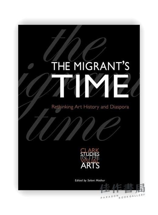 The Migrant's Time: Rethinking Art History and Diaspora / 移民时代：重新思考艺术史与移民社群 商品图0