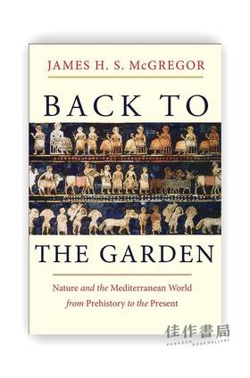 Back to the Garden : Nature and the Mediterranean World from Prehistory to the Present / 回到花园:从史前到现在