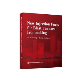高炉喷吹燃料资源拓展与工业应用= New Injection Fuels for Blast Furnace Ironmaking:英文/徐润生,张建良著