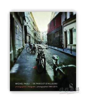 Paris et d’ailleurs: Photographies - Fotografie - Photographies 1985-2015 / 巴黎与其他地方：1985-2015年摄影作品