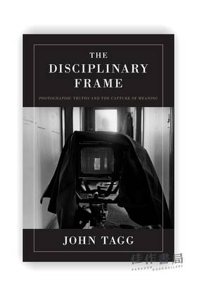 The Disciplinary Frame: Photographic Truths and the Capture of Meaning / 学科框架： 摄影真理与意义捕捉