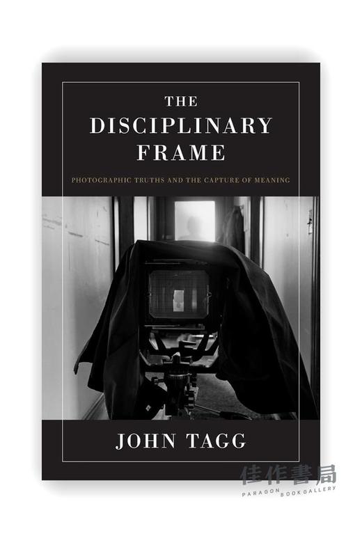 The Disciplinary Frame: Photographic Truths and the Capture of Meaning / 学科框架： 摄影真理与意义捕捉 商品图0