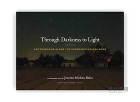 Through Darkness to Light: Photographs Along the Underground Railroad / 从黑暗到光明：地下铁路沿线的照片