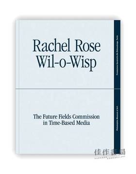 Rachel Rose: Wil-o-Wisp : The Future Fields Commission in Time-Based Media / 雷切尔·罗斯:鬼火:基于时间的媒体中的未来领域