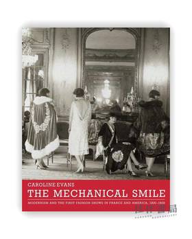 The Mechanical Smile: Modernism and the First Fashion Shows in France and America 1900-1929 / 机械微笑：现