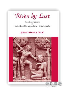 Riven by Lust: Incest and Schism in Indian Buddhist Legend and Historiography / 印度佛教传说和史学中的乱L与分裂