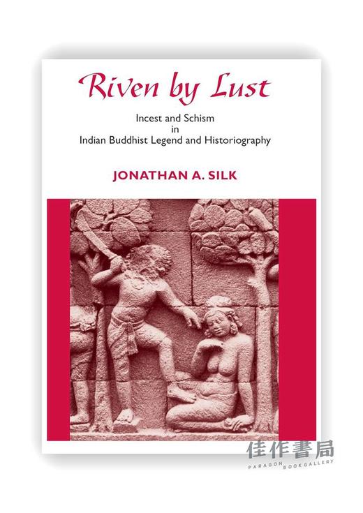 Riven by Lust: Incest and Schism in Indian Buddhist Legend and Historiography / 印度佛教传说和史学中的乱L与分裂 商品图0