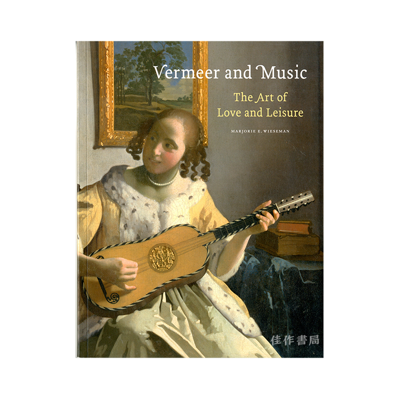 【绝版旧书】Vermeer and Music: The Art of Love and Leisure/维米尔与音乐：爱与休闲的艺术