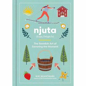 Njuta 享受，愉悦：瑞典人品味瞬间的艺术 英文原版 Njuta: Enjoy Delight In:The Swedish Art of Savoring the Moment