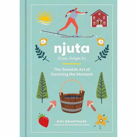 Njuta 享受，愉悦：瑞典人品味瞬间的艺术 英文原版 Njuta: Enjoy Delight In:The Swedish Art of Savoring the Moment 商品图0