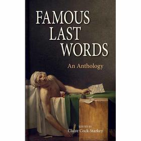 著名遗言选集 Claire Cock–starkey 英文原版 Famous Last Words – An Anthology