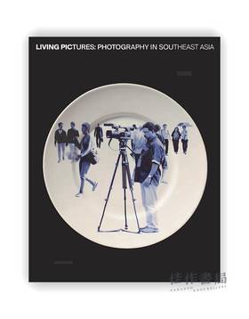 Living Pictures: Photography in Southeast Asia / 生活图片：东南亚摄影