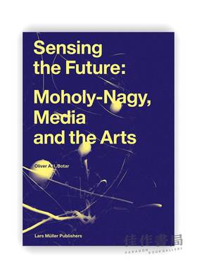 Sensing the Future: Moholy-Nagy、Media and the Arts / 感知未来：莫霍利·纳吉、媒体与艺术