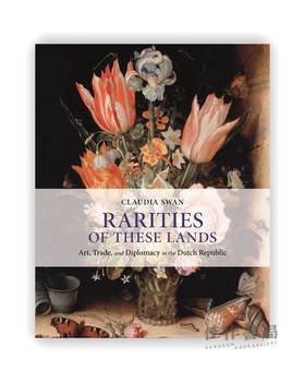 Rarities of These Lands: Art、Trade、and Diplomacy in the Dutch Republic / 这片土地的珍宝：荷兰共和国的艺术、贸易与外交