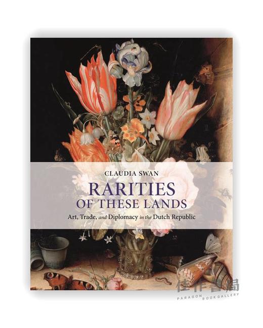 Rarities of These Lands: Art、Trade、and Diplomacy in the Dutch Republic / 这片土地的珍宝：荷兰共和国的艺术、贸易与外交 商品图0