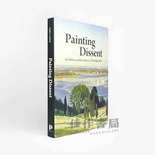 Painting Dissent: Art  Ethics  and the American Pre-Raphaelites  / 绘画的异议：艺术、伦理和美国拉斐尔前派 商品图1