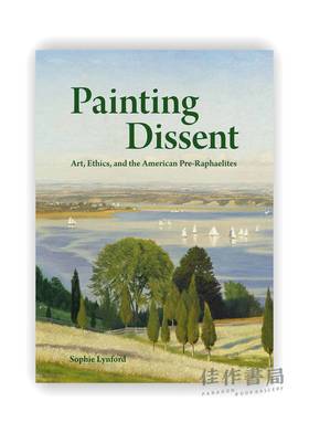 Painting Dissent: Art  Ethics  and the American Pre-Raphaelites  / 绘画的异议：艺术、伦理和美国拉斐尔前派