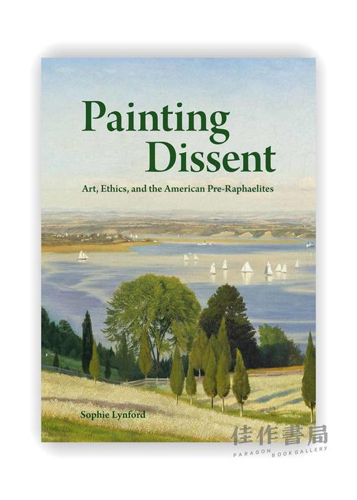 Painting Dissent: Art  Ethics  and the American Pre-Raphaelites  / 绘画的异议：艺术、伦理和美国拉斐尔前派 商品图0