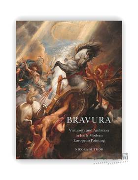 Bravura: Virtuosity and Ambition in Early Modern European Painting / 辉煌：早期现代欧洲绘画中的精湛技艺和野心