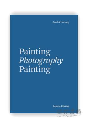 Painting Photography Painting: Selected Essays / 绘画 摄影 绘画：论文选