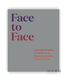 Face to Face: Portraits of Artists by Tacita Dean、Brigitte Lacombe、and Catherine Opie / 面对面：塔西塔·迪恩、布