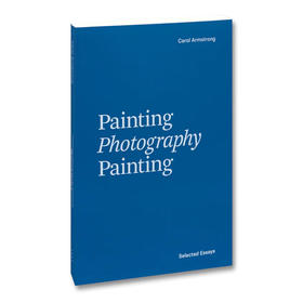 【预订】Painting Photography Painting: Selected Essays | 绘画摄影绘画：散文选