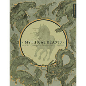 神话中的野兽 艺术家设计奇幻生物现场指南 3dtotal出版社 英文原版 Mythical Beasts: An Artist's Field Guide to Designing Fantasy C