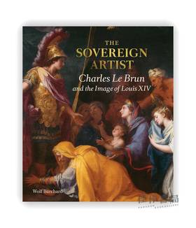 Sovereign Artist: Charles Le Brun and the Image of Louis XIV / 君主的艺术家：夏尔·勒布朗和路易十四的图像