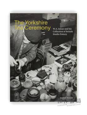 The Yorkshire Tea Ceremony: W. A. Ismay and His Collection of British Studio Pottery / 约克郡茶道:W·A·伊斯梅