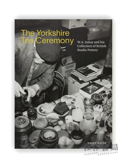 The Yorkshire Tea Ceremony: W. A. Ismay and His Collection of British Studio Pottery / 约克郡茶道:W·A·伊斯梅 商品图0