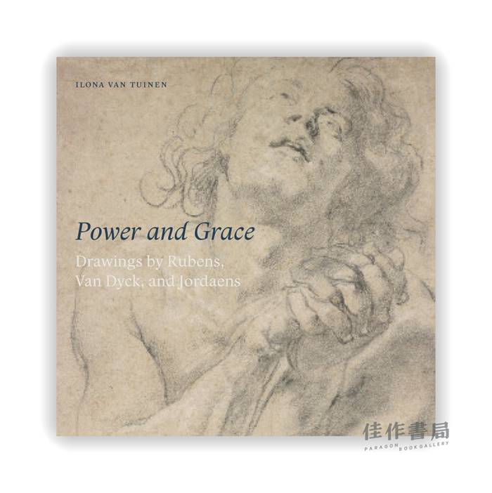 Power and Grace: Drawings by Rubens、Van Dyck、and Jordeans / 力量与优雅：鲁本斯、凡·戴克和乔登斯的素描作品