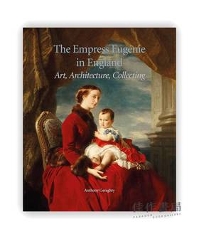 The Empress Eugenie in England: Art、Architecture、Collecting / 英国的欧仁妮皇后：艺术、建筑、收藏