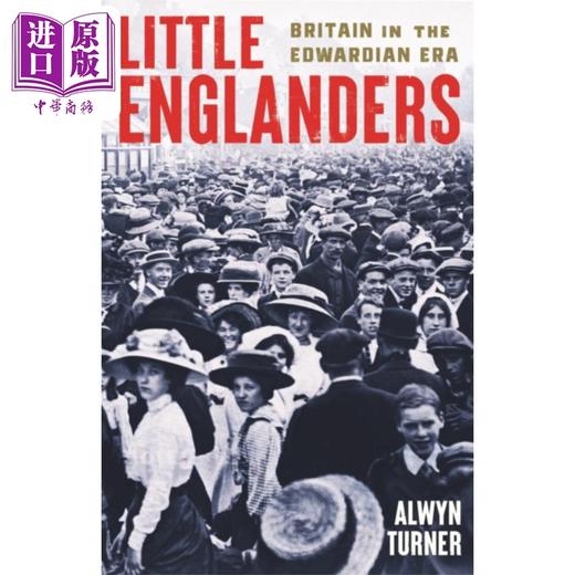 预售 【中商原版】小英格兰人 爱德华时代的英国 Little Englanders Britain in the Edwardian Era 英文原版 Alwyn Turner 商品图0