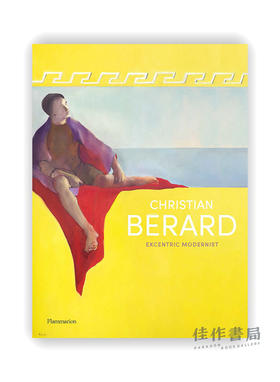 Christian Berard: Eccentric Modernist / 克里斯蒂安·贝拉德：古怪的现代主义者